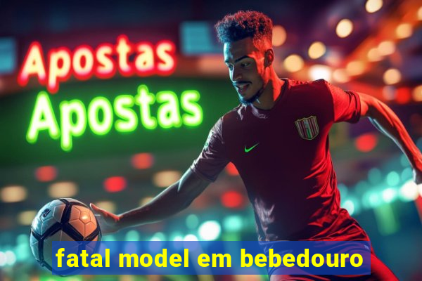 fatal model em bebedouro